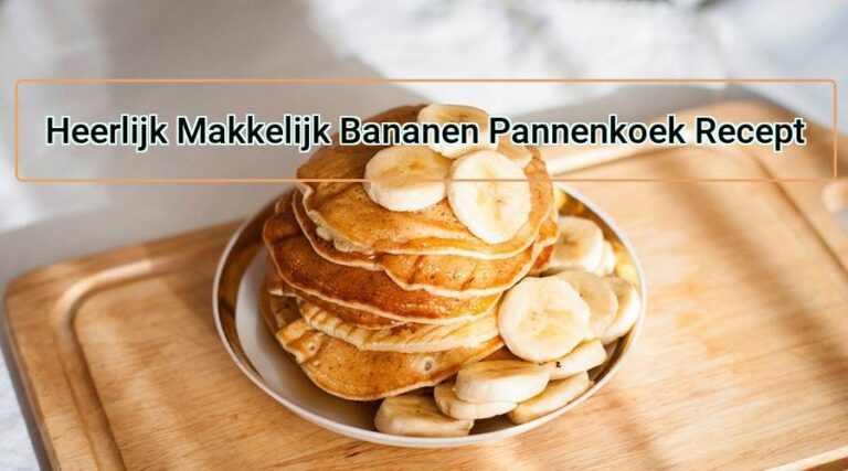 Heerlijk Makkelijk Bananen Pannenkoek Recept